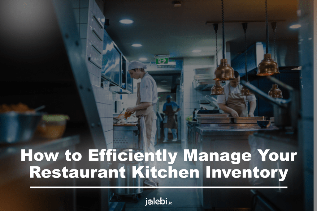 How to efficiently manage your restaurant kitchen inventory