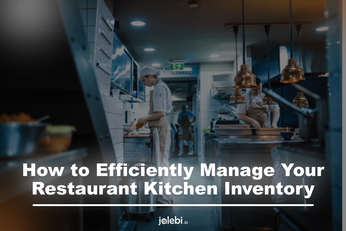 Efficiently Manage Your Restaurant Kitchen Inventory in 2023