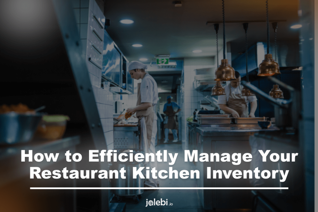 How to Efficiently Manage Your Restaurant Kitchen Inventory
