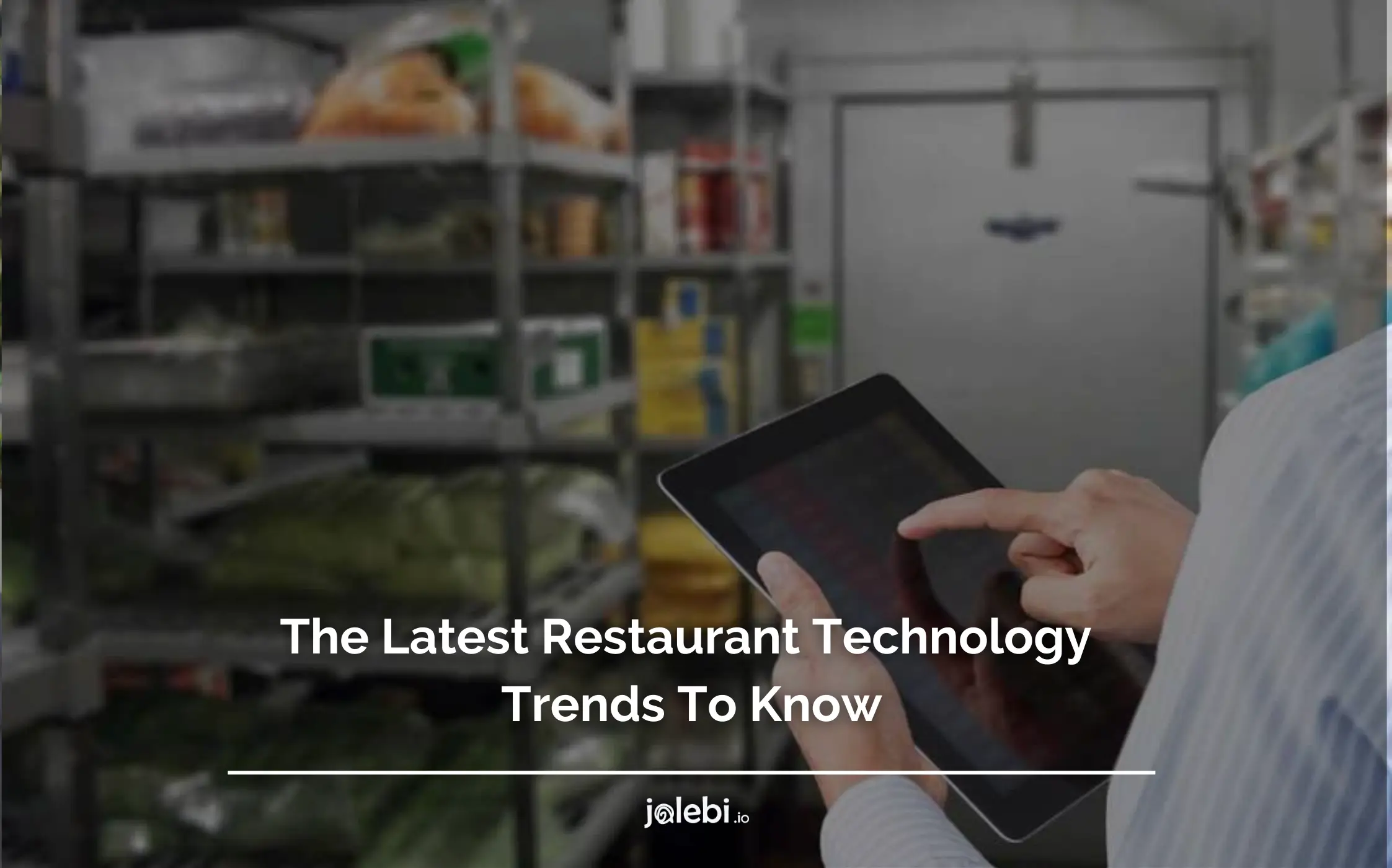 The Latest Restaurant Technology Trends To Know - Jalebi